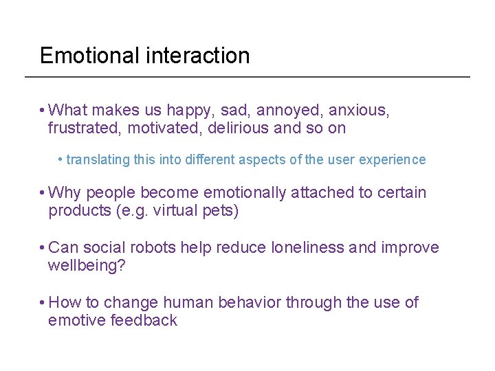 Emotional interaction • What makes us happy, sad, annoyed, anxious, frustrated, motivated, delirious and