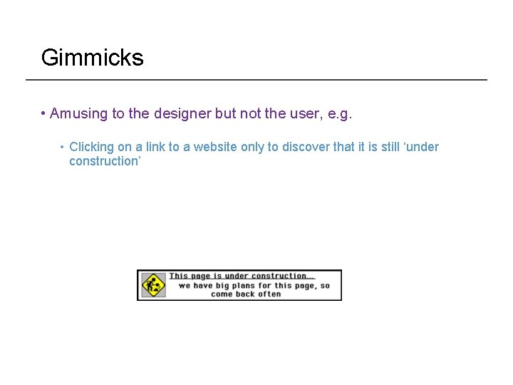 Gimmicks • Amusing to the designer but not the user, e. g. • Clicking