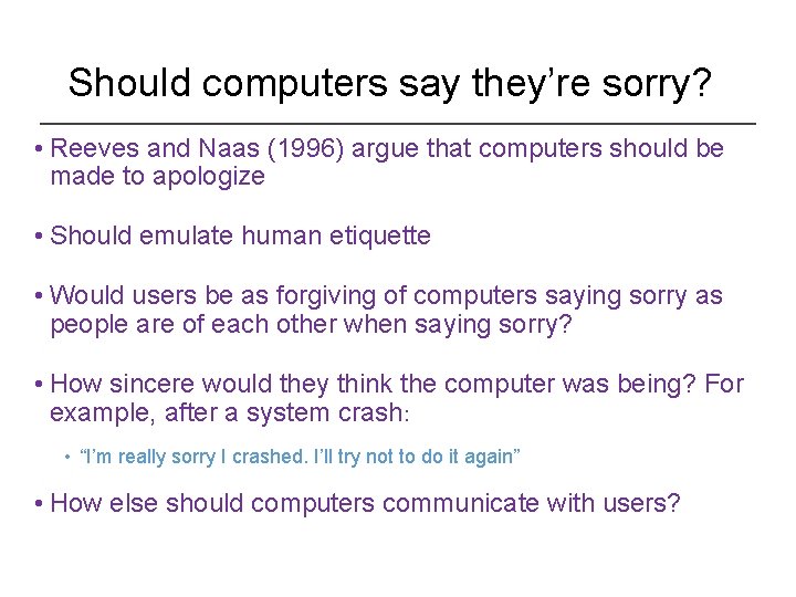 Should computers say they’re sorry? • Reeves and Naas (1996) argue that computers should