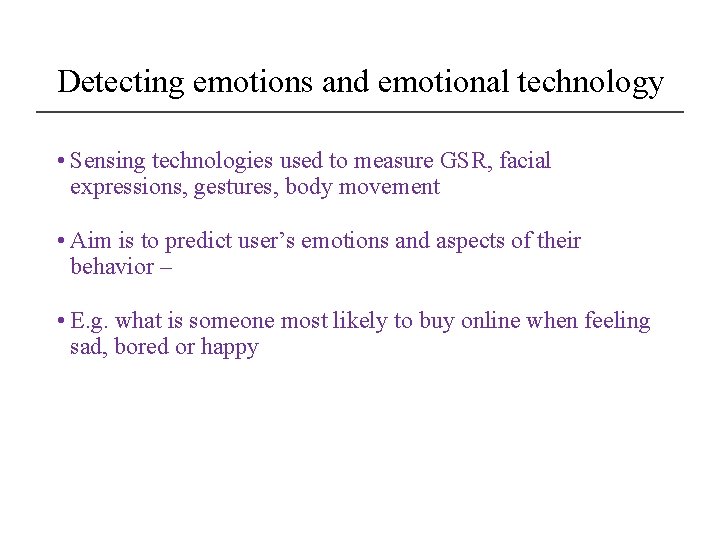 Detecting emotions and emotional technology • Sensing technologies used to measure GSR, facial expressions,