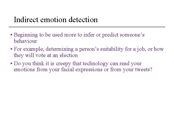 Indirect emotion detection • Beginning to be used more to infer or predict someone’s