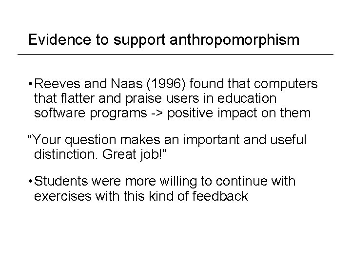 Evidence to support anthropomorphism • Reeves and Naas (1996) found that computers that flatter