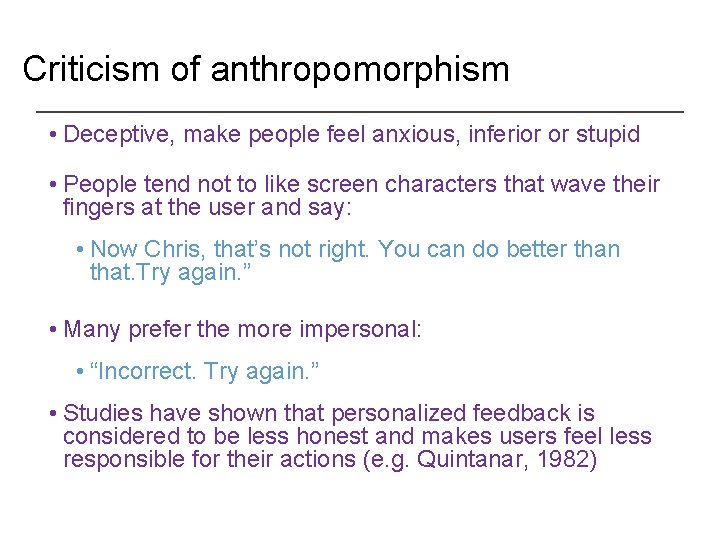 Criticism of anthropomorphism • Deceptive, make people feel anxious, inferior or stupid • People
