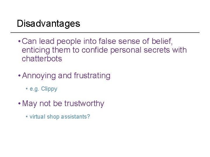 Disadvantages • Can lead people into false sense of belief, enticing them to confide