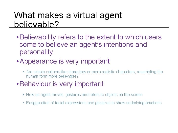 What makes a virtual agent believable? • Believability refers to the extent to which