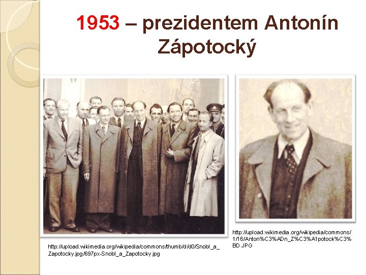 1953 – prezidentem Antonín Zápotocký http: //upload. wikimedia. org/wikipedia/commons/thumb/d/d 0/Snobl_a_ Zapotocky. jpg/697 px-Snobl_a_Zapotocky. jpg