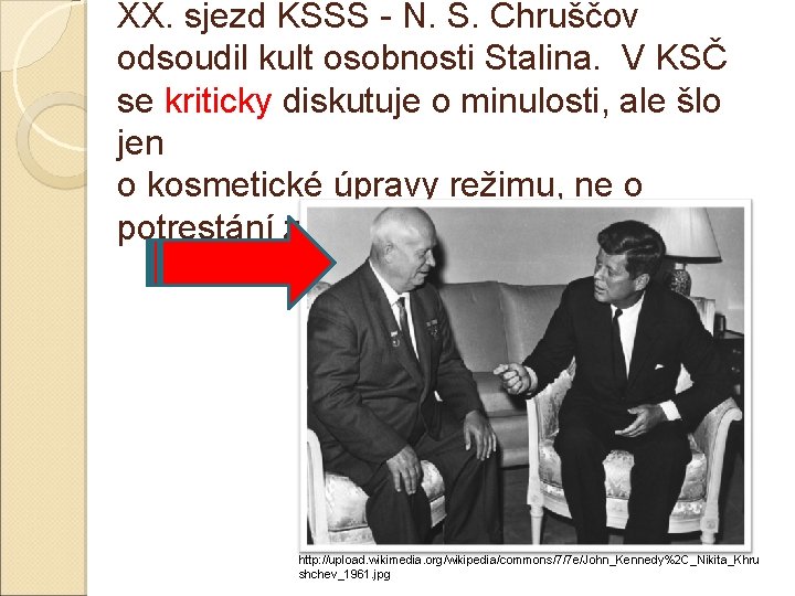 XX. sjezd KSSS - N. S. Chruščov odsoudil kult osobnosti Stalina. V KSČ se