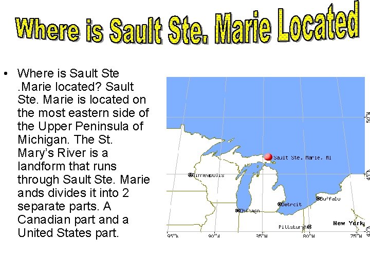  • Where is Sault Ste. Marie located? Sault Ste. Marie is located on