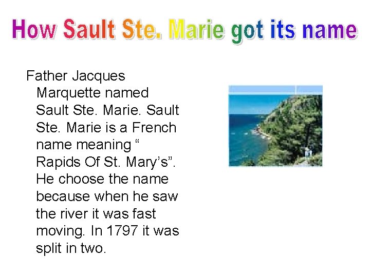 Father Jacques Marquette named Sault Ste. Marie is a French name meaning “ Rapids