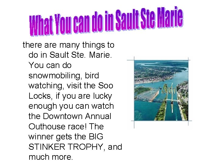 there are many things to do in Sault Ste. Marie. You can do snowmobiling,
