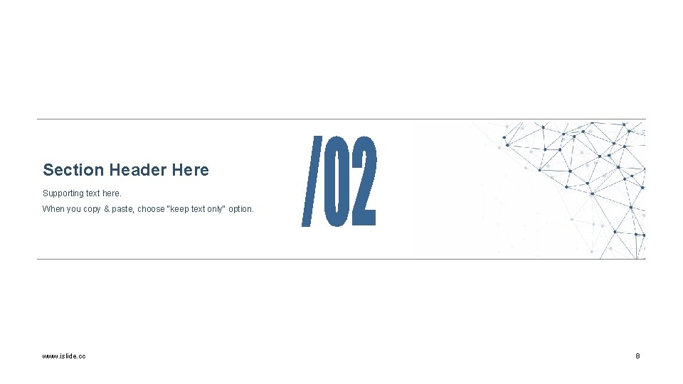 Section Header Here Supporting text here. When you copy & paste, choose "keep text