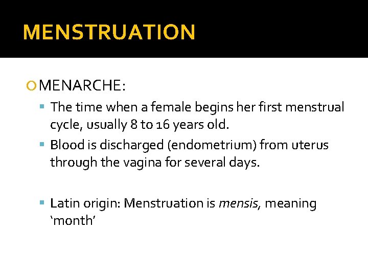 MENSTRUATION MENARCHE: The time when a female begins her first menstrual cycle, usually 8