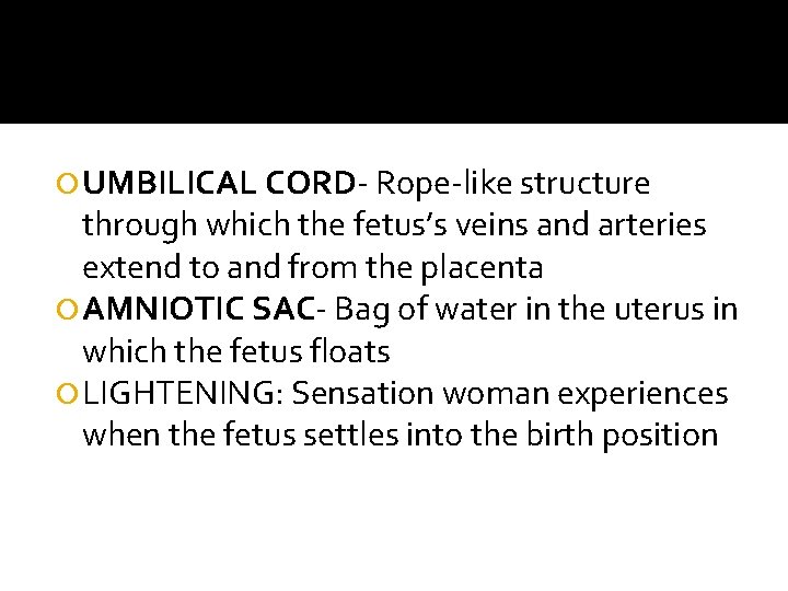  UMBILICAL CORD- Rope-like structure through which the fetus’s veins and arteries extend to