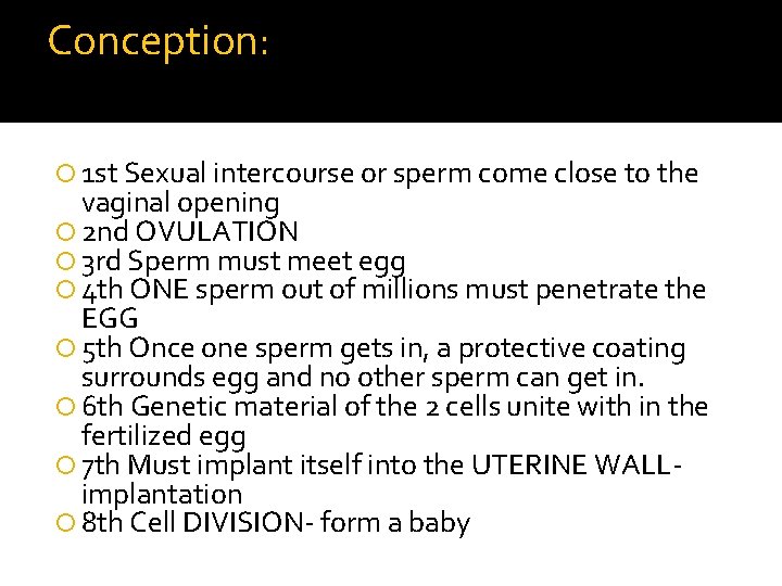 Conception: 1 st Sexual intercourse or sperm come close to the vaginal opening 2