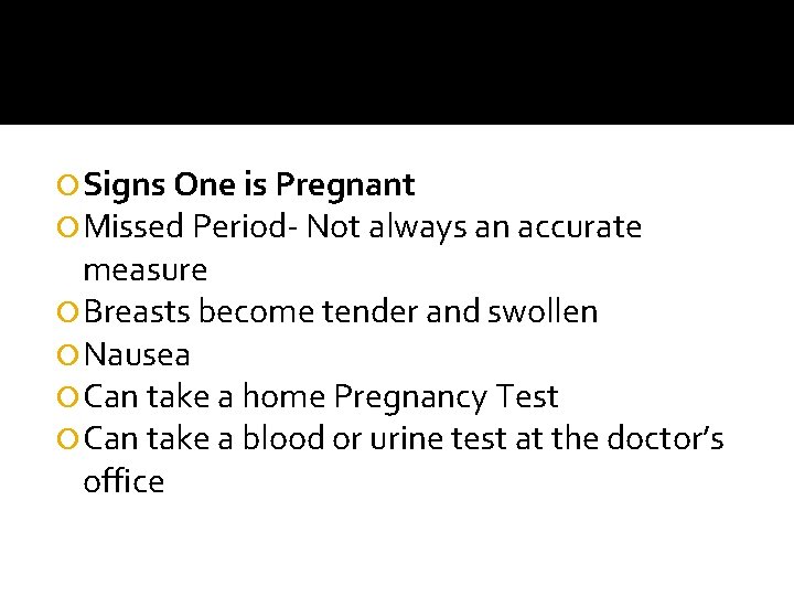  Signs One is Pregnant Missed Period- Not always an accurate measure Breasts become