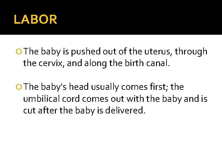 LABOR The baby is pushed out of the uterus, through the cervix, and along
