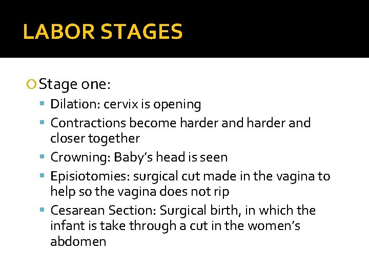 LABOR STAGES Stage one: Dilation: cervix is opening Contractions become harder and closer together