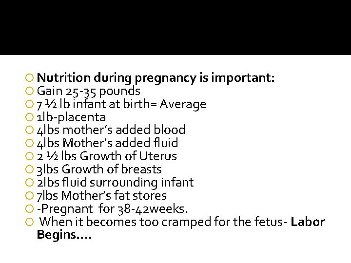  Nutrition during pregnancy is important: Gain 25 -35 pounds 7 ½ lb infant