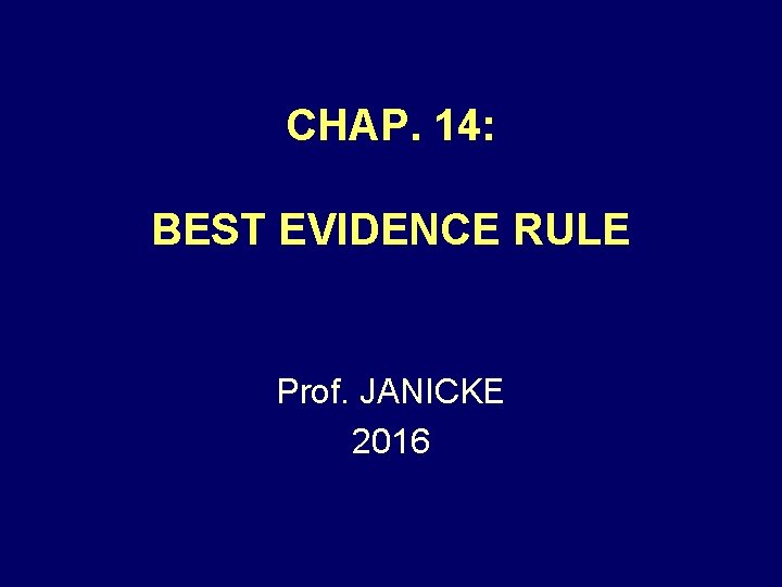 CHAP. 14: BEST EVIDENCE RULE Prof. JANICKE 2016 