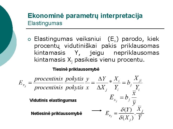 Ekonominė parametrų interpretacija Elastingumas ¡ Elastingumas veiksniui (Ex) parodo, kiek procentų vidutiniškai pakis priklausomas