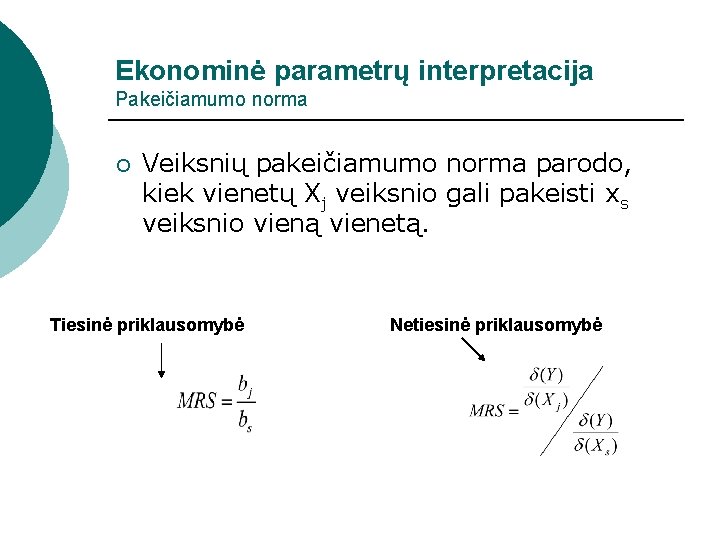 Ekonominė parametrų interpretacija Pakeičiamumo norma ¡ Veiksnių pakeičiamumo norma parodo, kiek vienetų Xj veiksnio