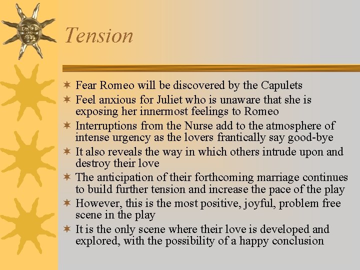 Tension ¬ Fear Romeo will be discovered by the Capulets ¬ Feel anxious for