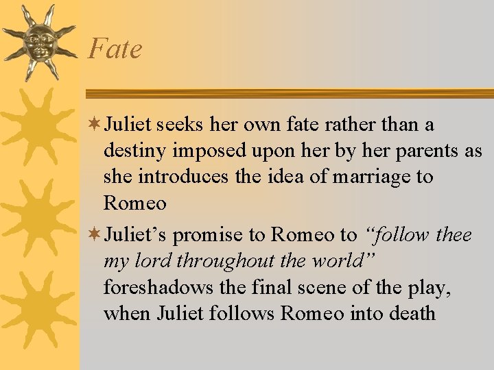 Fate ¬Juliet seeks her own fate rather than a destiny imposed upon her by