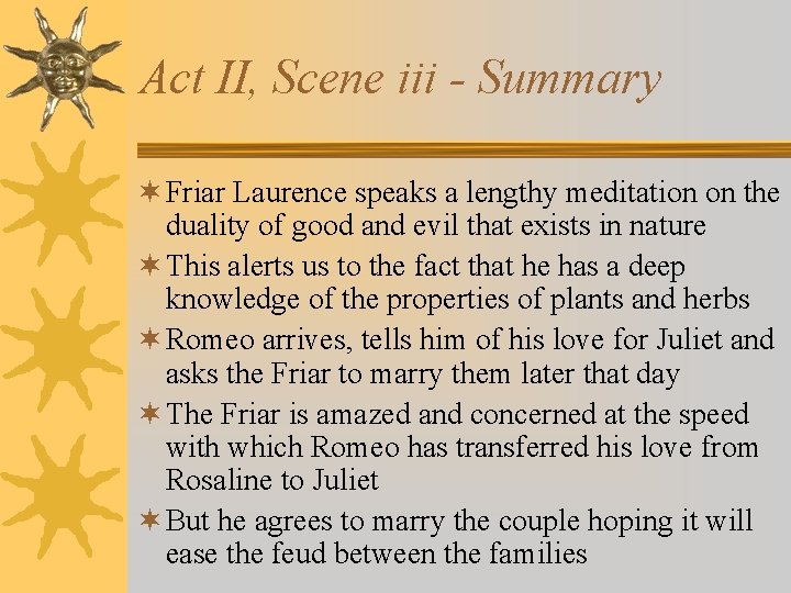 Act II, Scene iii - Summary ¬ Friar Laurence speaks a lengthy meditation on