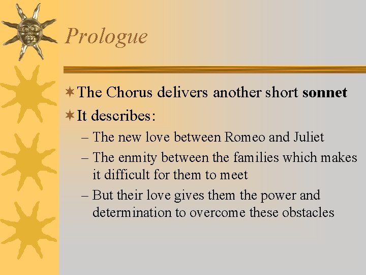Prologue ¬The Chorus delivers another short sonnet ¬It describes: – The new love between