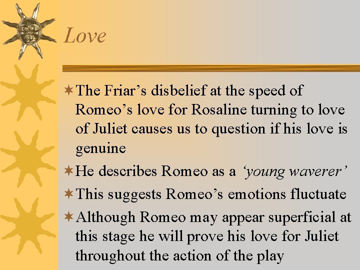 Love ¬The Friar’s disbelief at the speed of Romeo’s love for Rosaline turning to