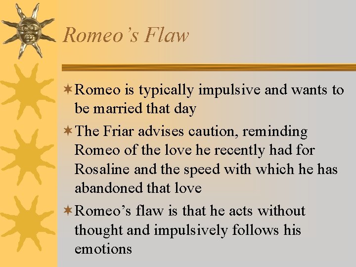 Romeo’s Flaw ¬Romeo is typically impulsive and wants to be married that day ¬The