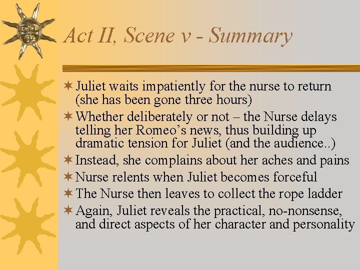 Act II, Scene v - Summary ¬ Juliet waits impatiently for the nurse to