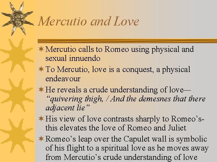 Mercutio and Love ¬ Mercutio calls to Romeo using physical and sexual innuendo ¬