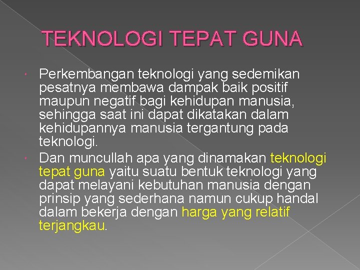 TEKNOLOGI TEPAT GUNA Perkembangan teknologi yang sedemikan pesatnya membawa dampak baik positif maupun negatif