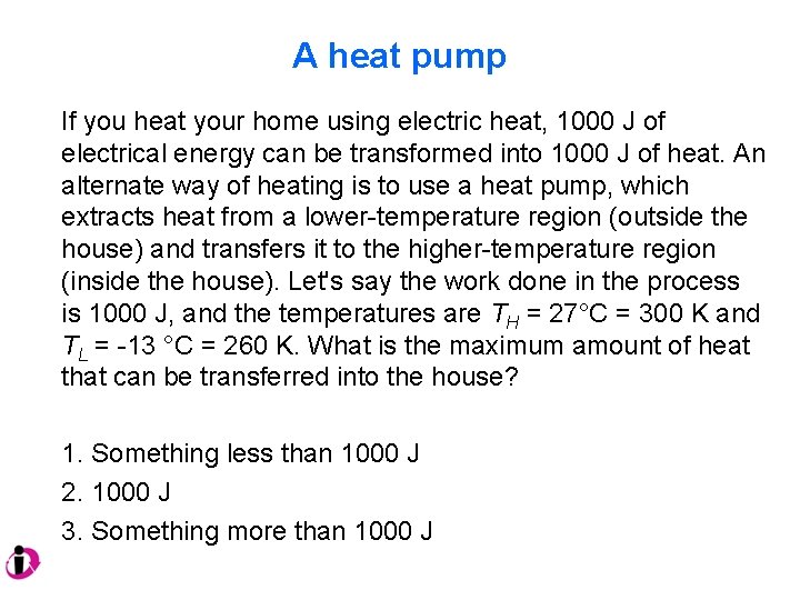 A heat pump If you heat your home using electric heat, 1000 J of