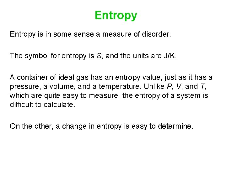 Entropy is in some sense a measure of disorder. The symbol for entropy is