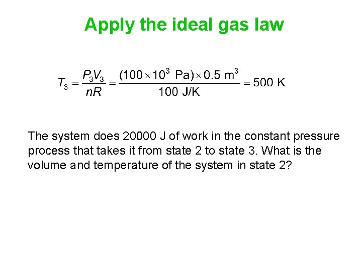 Apply the ideal gas law The system does 20000 J of work in the