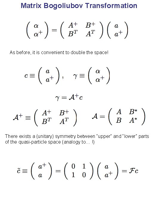 Matrix Bogoliubov Transformation As before, it is convenient to double the space! There exists