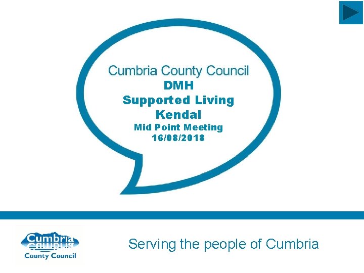 DMH Supported Living Kendal Mid Point Meeting 16/08/2018 Serving the people of Cumbria 