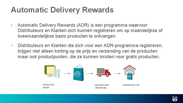 Automatic Delivery Rewards • Automatic Delivery Rewards (ADR) is een programma waarvoor Distributeurs en