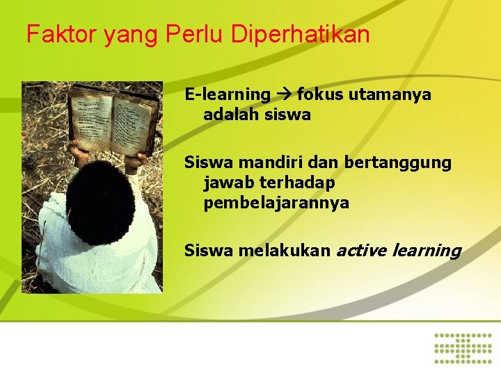 Faktor yang Perlu Diperhatikan E-learning fokus utamanya adalah siswa Siswa mandiri dan bertanggung jawab