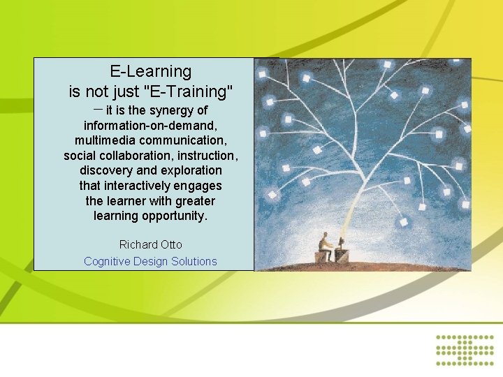 E-Learning is not just "E-Training" — it is the synergy of information-on-demand, multimedia communication,