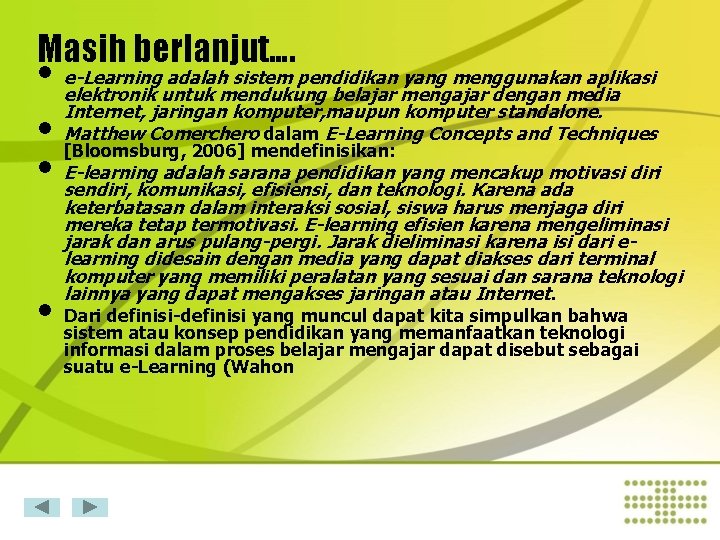 Masih berlanjut…. • e-Learning adalah sistem pendidikan yang menggunakan aplikasi elektronik untuk mendukung belajar