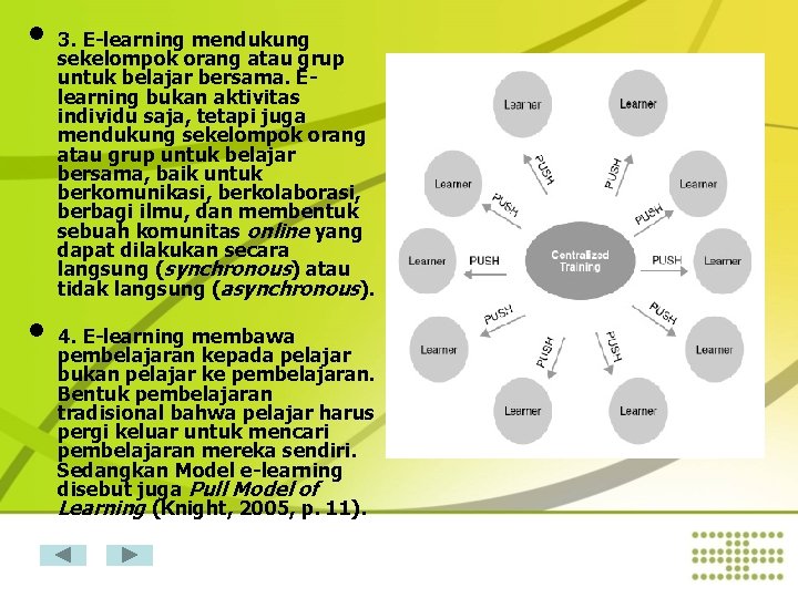  • 3. sekelompok E-learning mendukung orang atau grup untuk belajar bersama. Elearning bukan