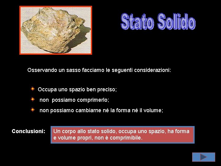 Osservando un sasso facciamo le seguenti considerazioni: Occupa uno spazio ben preciso; non possiamo