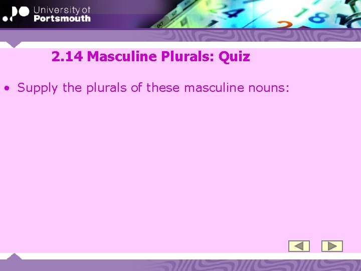 2. 14 Masculine Plurals: Quiz • Supply the plurals of these masculine nouns: 