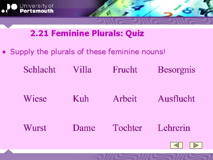 2. 21 Feminine Plurals: Quiz • Supply the plurals of these feminine nouns! 