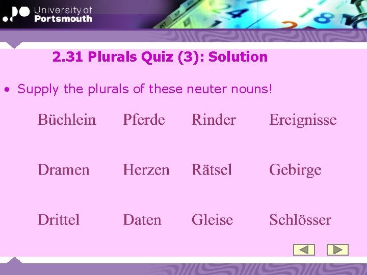 2. 31 Plurals Quiz (3): Solution • Supply the plurals of these neuter nouns!