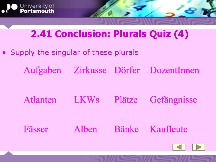 2. 41 Conclusion: Plurals Quiz (4) • Supply the singular of these plurals 
