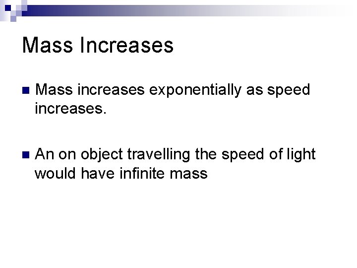 Mass Increases n Mass increases exponentially as speed increases. n An on object travelling